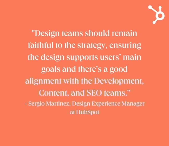 web design mistakes: white text on orange background. quote reads: Design teams should remain faithful to the strategy, ensuring the design supports users’ main goals and there’s a good alignment with the Development, Content, and SEO teams." - Sergio Martinez, Design Experience Manager at HubSpot